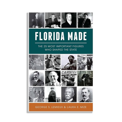 Florida Made: The 25 Most Important Figures Who Shaped the State