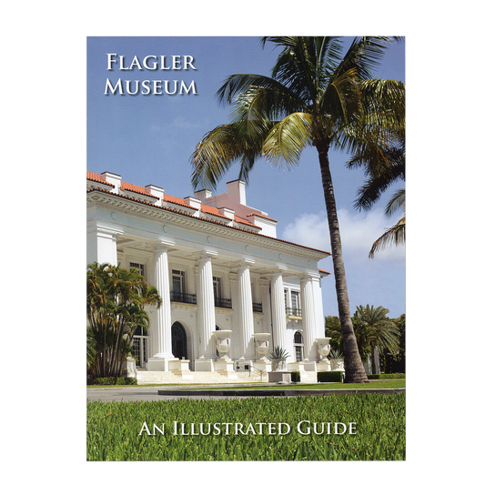 Flagler Museum, An Illustrated Guide (Revised Edition 2023)