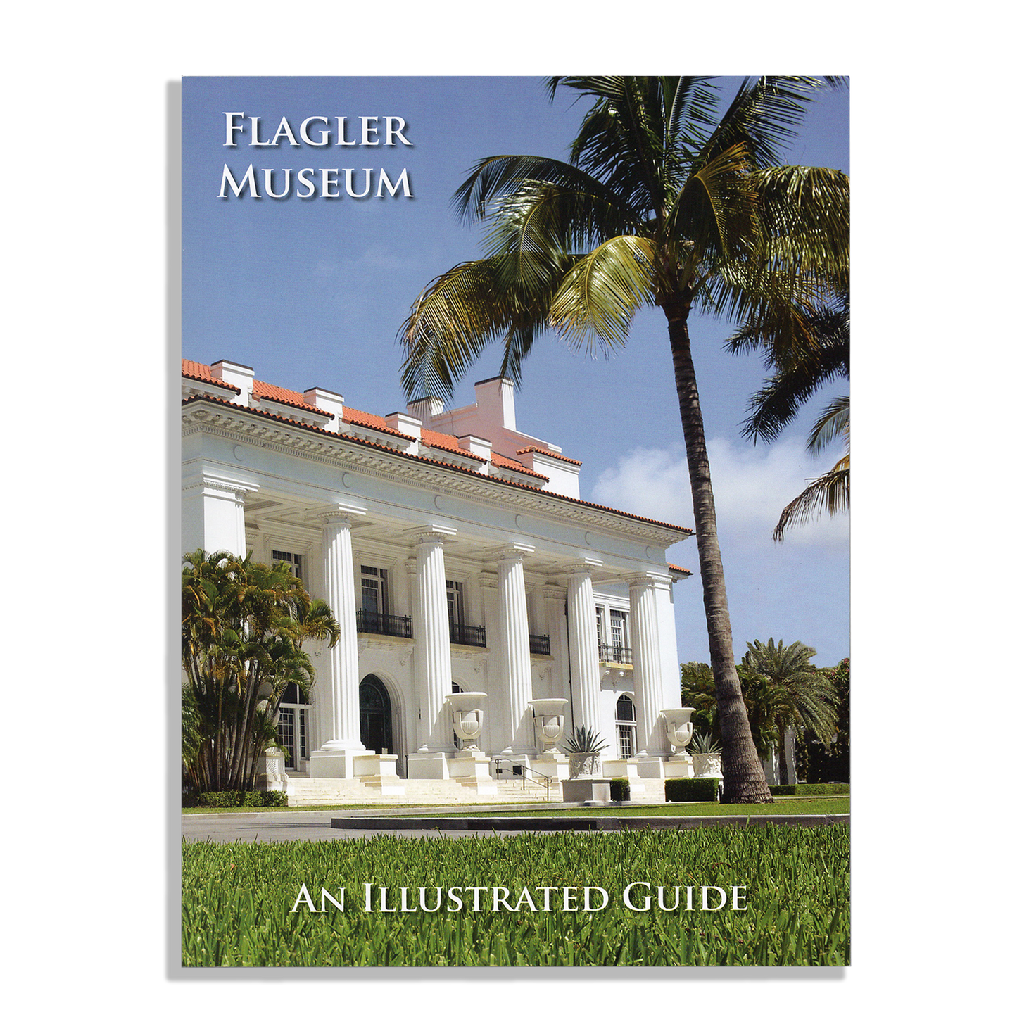 Flagler Museum, An Illustrated Guide (Revised Edition 2023)