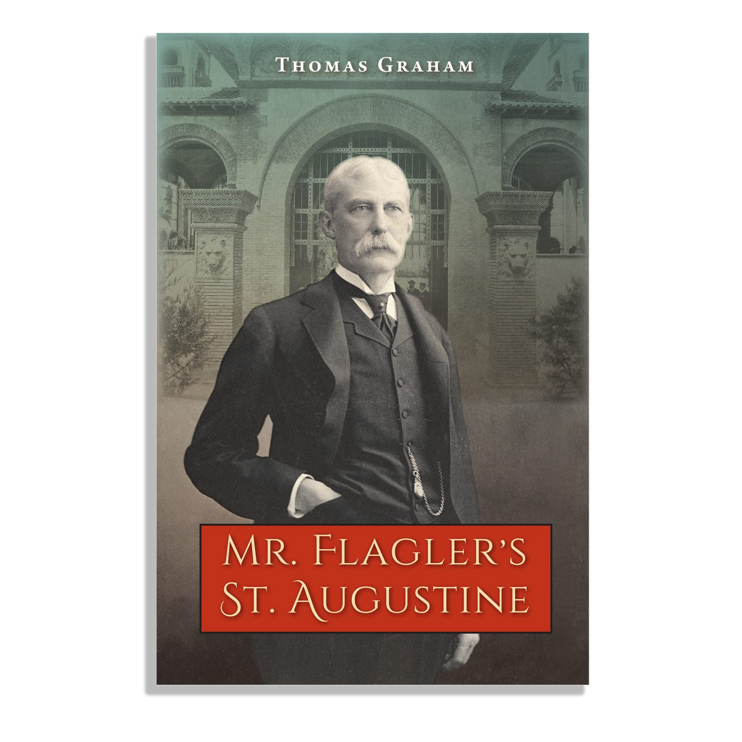 Mr. Flagler's St. Augustine