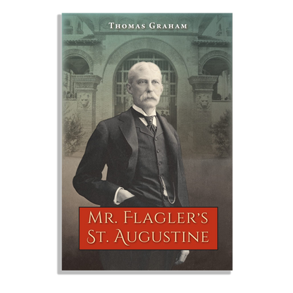 Mr. Flagler's St. Augustine