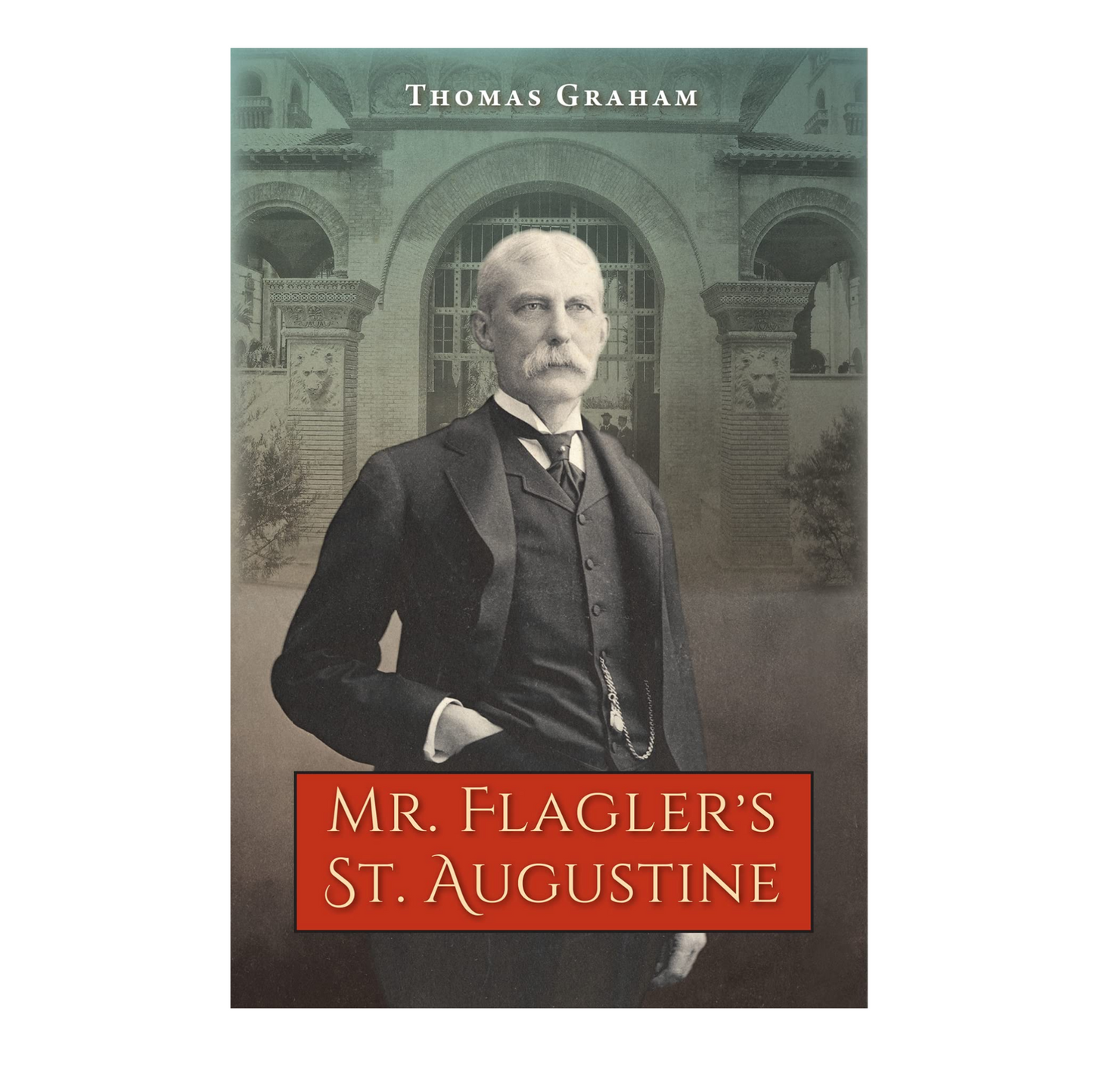 Mr. Flagler's St. Augustine